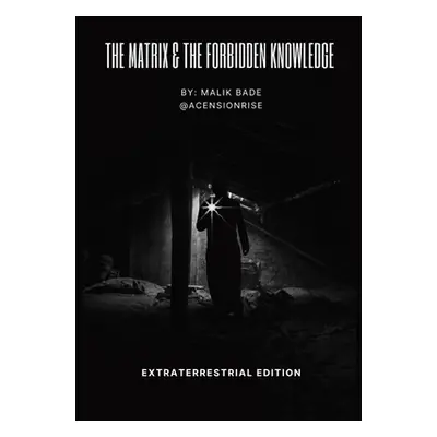 "The Matrix & The Forbidden Knowledge - Extraterrestrial Edition: Volume 2" - "" ("Bade Malik")