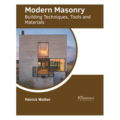 "Modern Masonry: Building Techniques, Tools and Materials" - "" ("Walker Patrick")