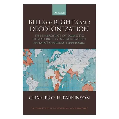 "Bills of Rights and Decolonization: The Emergence of Domestic Human Rights Instruments in Briti