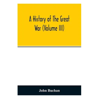 "A history of the great war (Volume III)" - "" ("Buchan John")