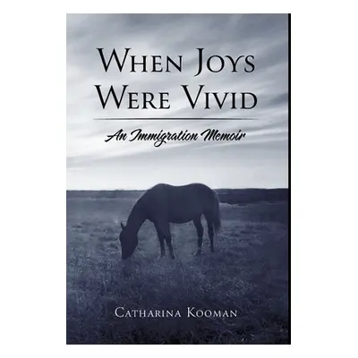 "When Joys Were Vivid: An Immigration Memoir" - "" ("Kooman Catharina")