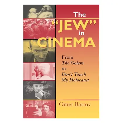 "The Jew" in Cinema: From the Golem to Don't Touch My Holocaust"" - "" ("Bartov Omer")