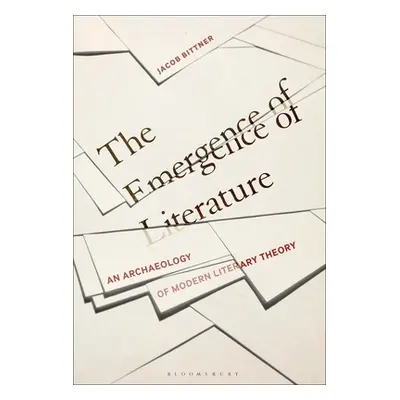 "The Emergence of Literature: An Archaeology of Modern Literary Theory" - "" ("Bittner Jacob")