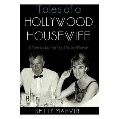 "Tales of a Hollywood Housewife: A Memoir by the First Mrs. Lee Marvin" - "" ("Betty Marvin Marv