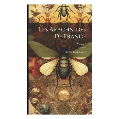 "Les Arachnides De France; Volume 5" - "" ("Simon Eugne Louis")