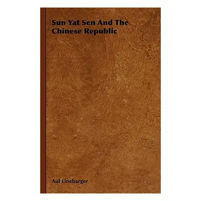 "Sun Yat Sen And The Chinese Republic" - "" ("Linebarger Aul")