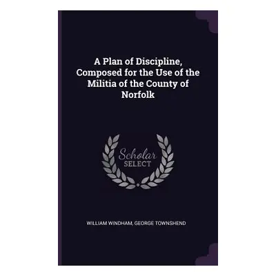 "A Plan of Discipline, Composed for the Use of the Militia of the County of Norfolk" - "" ("Wind