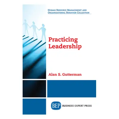 "Practicing Leadership" - "" ("Gutterman Alan S.")