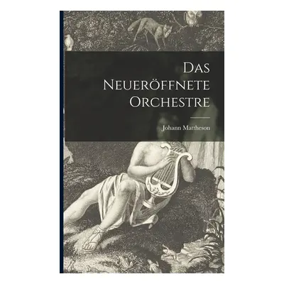 "Das Neuerffnete Orchestre" - "" ("Johann Mattheson")