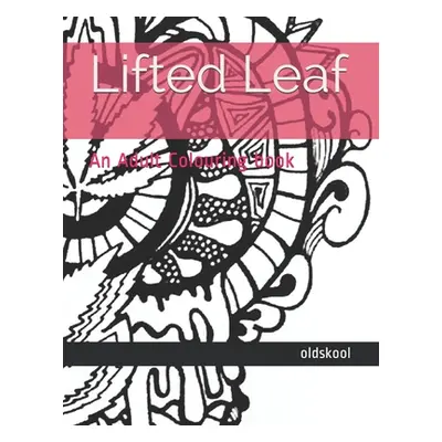 "Lifted Leaf: An Adult Colouring book" - "" ("Oldskool")