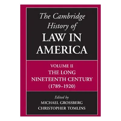 "The Cambridge History of Law in America, Volume II: The Long Nineteenth Century (1789-1920)" - 