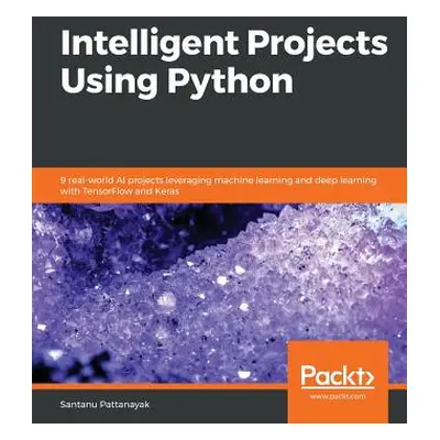 "Intelligent Projects Using Python" - "" ("Pattanayak Santanu")