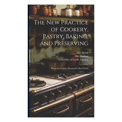 "The New Practice of Cookery, Pastry, Baking, and Preserving: Being the Country Housewife's Best