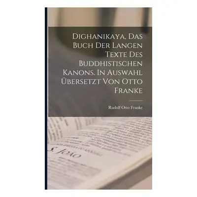 "Dighanikaya, das Buch der langen Texte des buddhistischen Kanons. In Auswahl bersetzt von Otto 