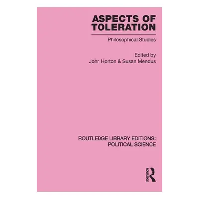 "Aspects of Toleration Routledge Library Editions: Political Science Volume 41" - "" ("Horton Jo