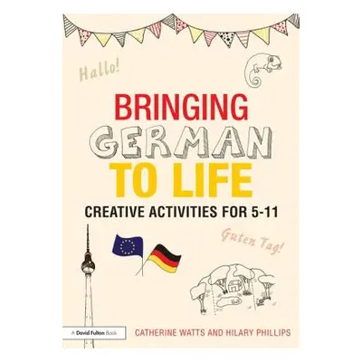 "Bringing German to Life: Creative activities for 5-11" - "" ("Watts Catherine")