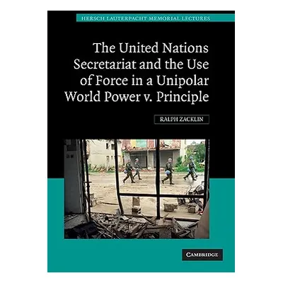 "The United Nations Secretariat and the Use of Force in a Unipolar World" - "" ("Zacklin Ralph")