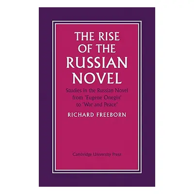 "The Rise of the Russian Novel: Studies in the Russian Novel from Eugene Onegin to War and Peace