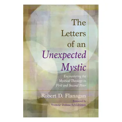 "The Letters of an Unexpected Mystic" - "" ("Flanagan Robert D.")