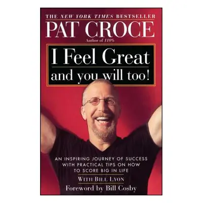 "I Feel Great and You Will Too!: An Inspiring Journey of Success with Practical Tips on How to S