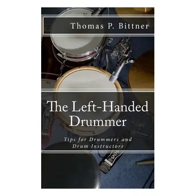 "The Left-Handed Drummer: Tips for Drummers and Drum Instructors, My discoveries about the chang