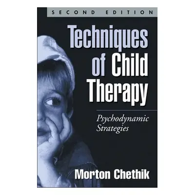 "Techniques of Child Therapy: Psychodynamic Strategies" - "" ("Chethik Morton")