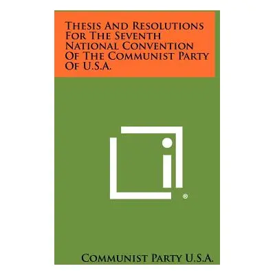 "Thesis and Resolutions for the Seventh National Convention of the Communist Party of U.S.A." - 