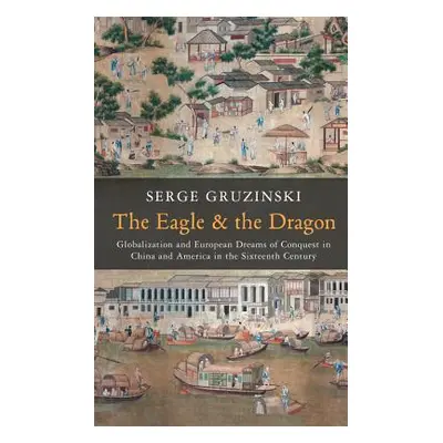 "The Eagle and the Dragon: Globalization and European Dreams of Conquest in China and America in