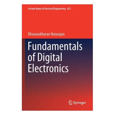 "Fundamentals of Digital Electronics" - "" ("Natarajan Dhanasekharan")