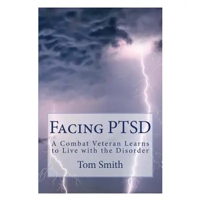 "Facing PTSD: A Combat Veteran Learns to Live with the Disorder" - "" ("Smith Tom")