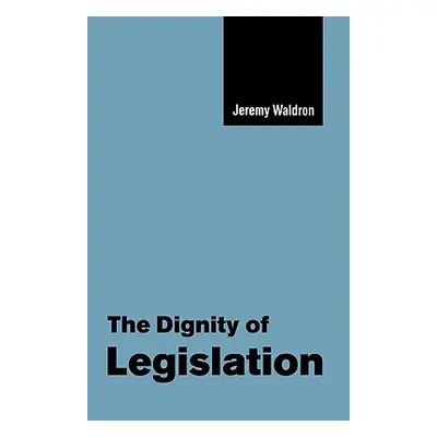 "The Dignity of Legislation" - "" ("Waldron Jeremy")