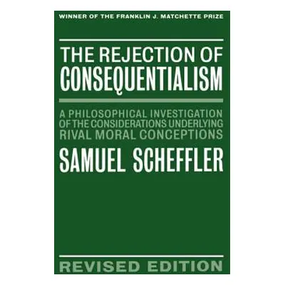 "The Rejection of Consequentialism: A Philosophical Investigation of the Considerations Underlyi