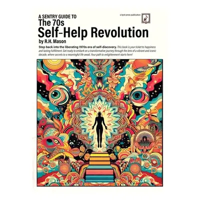 "A Sentry Guide to The 70s Self-Help Revolution" - "" ("Mason R. H.")