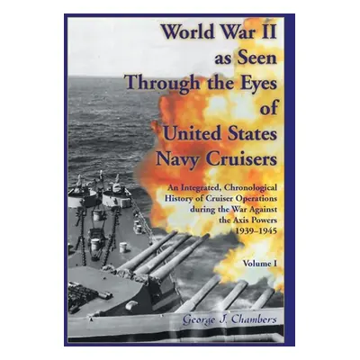 "World War II As Seen Through The Eyes of United States Navy Cruisers Volume 1" - "" ("Chambers 