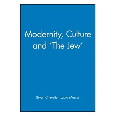 "Modernity, Culture and 'The Jew'" - "" ("Cheyette Bryan")