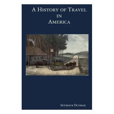 "A History of Travel in America [vol. 1]" - "" ("Dunbar Seymour")