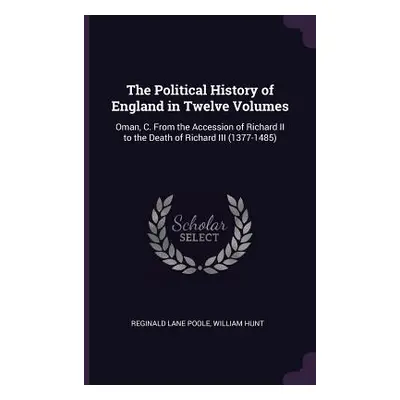 "The Political History of England in Twelve Volumes: Oman, C. From the Accession of Richard II t