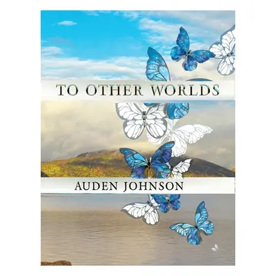 "To Other Worlds: Magical Photos to Awaken Your Imagination" - "" ("Johnson Auden D.")