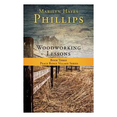 "Woodworking Lessons: Book Three Peace Ridge Village Series" - "" ("Phillips Marilyn Hayes")