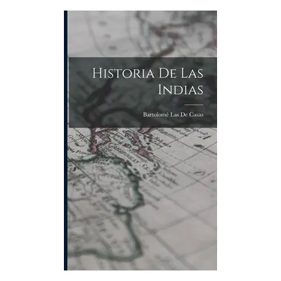 "Historia De Las Indias" - "" ("de Casas Bartolom Las")