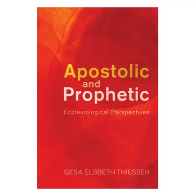 "Apostolic and Prophetic: Ecclesiological Perspectives" - "" ("Thiessen Gesa Elsbeth")