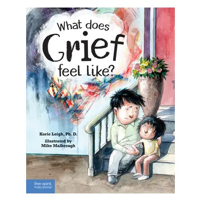 "What Does Grief Feel Like?" - "" ("Leigh Korie")