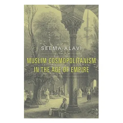 "Muslim Cosmopolitanism in the Age of Empire" - "" ("Alavi Seema")