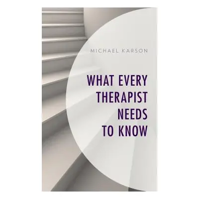 "What Every Therapist Needs to Know" - "" ("Karson Michael")