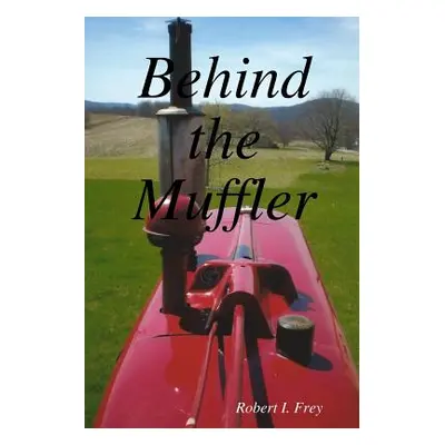 "Behind the Muffler" - "" ("Frey Robert I.")