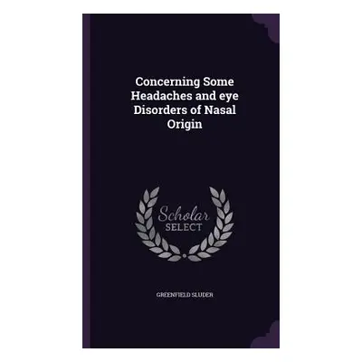 "Concerning Some Headaches and eye Disorders of Nasal Origin" - "" ("Sluder Greenfield")