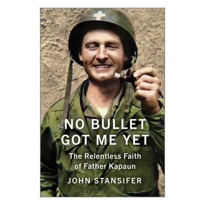 "No Bullet Got Me Yet: The Relentless Faith of Father Kapaun" - "" ("Stansifer John")