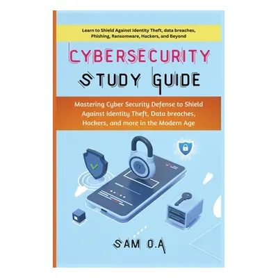 "Cybersecurity Study Guide: Mastering Cyber Security Defense to Shield Against Identity Theft, D