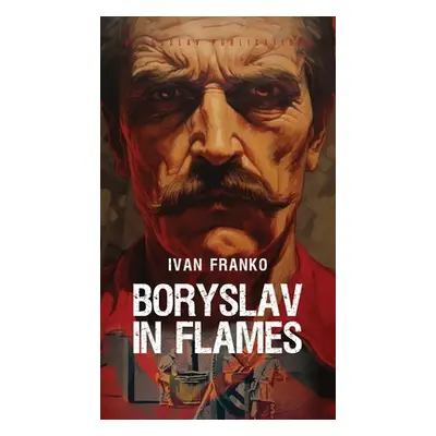 "Boryslav in Flames" - "" ("Franko Ivan")