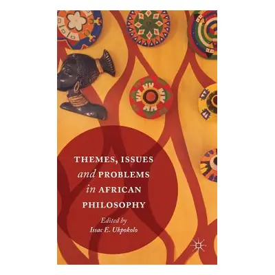 "Themes, Issues and Problems in African Philosophy" - "" ("Ukpokolo Isaac E.")